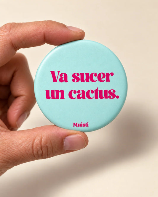 Magnet - Va sucer un cactus.